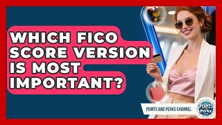 Which FICO Score Version Is Most Important? - Points and Perks Channel