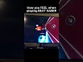 BEAT SABER how you FEEL vs how you LOOK in VR