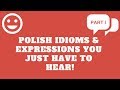 Polish Idioms & Expressions You Just Have to Hear!