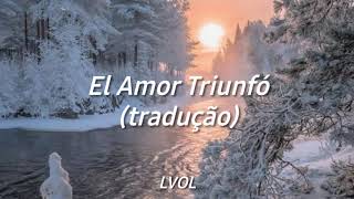El Amor Triunfó - Tradução - (Meu Coração é Teu)
