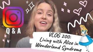 Vlog 200: Living with Alice in Wonderland syndrome