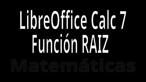 RAIZ. Función con LibreOffice Calc 7. Explicación con ejemplos. Matemáticas.