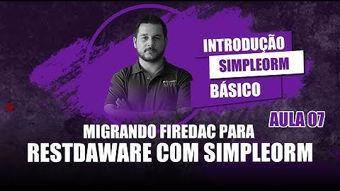 Introdução ao SimpleORM #07 - Migrando de Firedac para RestDW com SimpleORM