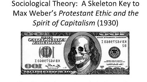 Sociological Theory:  Skeleton Key 1 to Max Weber's Protestant Ethic and the Spirit of Capitalism