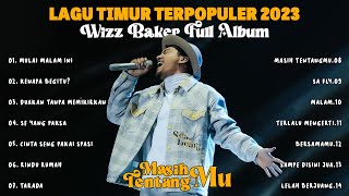WIZZ BAKER - MULAI MALAM INI - FULL ALBUM LAGU TIMUR TERBAIK \u0026 TERPOPULER 2023