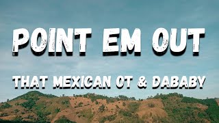 That Mexican OT &amp; DaBaby - Point Em Out (Lyrics)