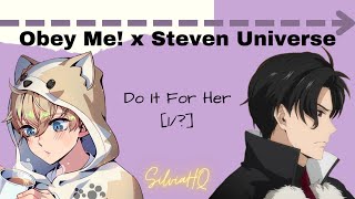 Obey Me! x Steven Universe [1/?] Do It For Her - SilviaHQ Texts