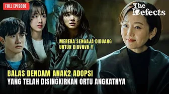 KISAH ANAK2 ADOPSI BALAS DENDAM TERHADAP ORANG TUA ANGKATNYA | ALUR CERITA THE DEFECTS EPISODE FULL KISAH ANAK2 ADOPSI BALAS DENDAM TERHADAP ORANG TUA ANGKATNYA | ALUR CERITA THE DEFECTS EPISODE FULL