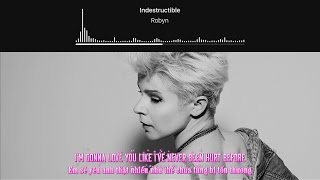 [Lyrics+Vietsub] Robyn - Indestructible