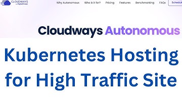 Cloudways Autonomous-Kubernetes Hosting for High Traffic Site, High Traffic WordPress Hosting
