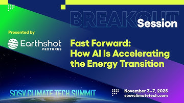 Earthshot Ventures: Fast Forward: How AI Is Accelerating the Energy Transition | SOSV Climate Tech