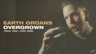 Earth Groans - Overgrown (Vocal Take + Lyric Video)
Earth Groans - Overgrown (Vocal Take + Lyric Video) Earth Groans - Overgrown (Vocal Take + Lyric Video)