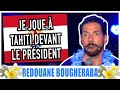 Je joue  tahiti devant le prsident  redouane bougheraba