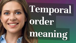 Temporal order | meaning of Temporal order
