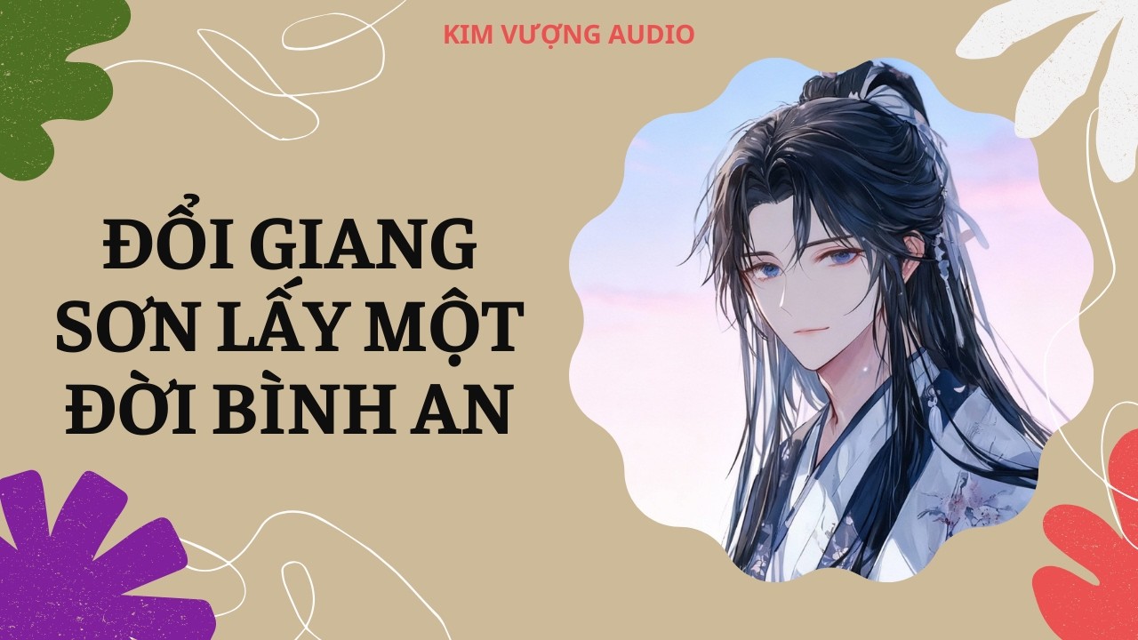 [Đam Mỹ Audio] [Full] ĐỔI GIANG SƠN LẤY MỘT ĐỜI BÌNH AN [Kim Vượng audio]