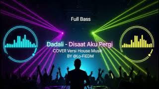 Dadali |Disaat Aku Pergi cover versi| Remix DJ Dangdut #djdangdut2025