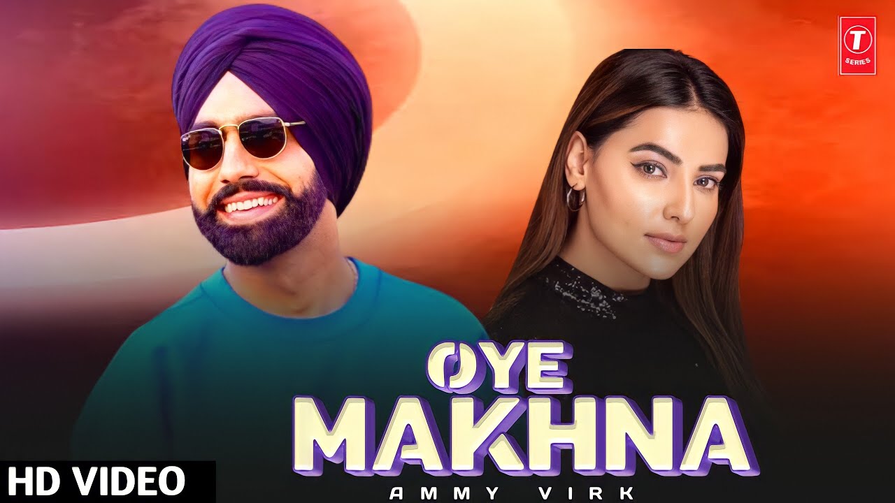 Oye Makhna – Ammy Virk (Full Video) New Punjabi Song 2022