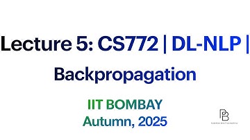 Lecture 5: CS772 | Deep Learning for NLP | Backpropagation | IIT Bombay | 2025