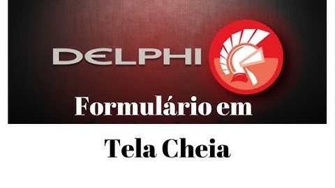 Delphi - Abrir formulário em tela cheia