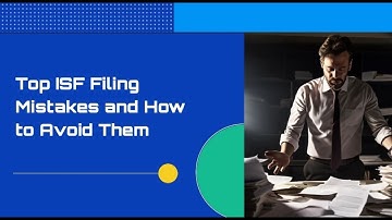 Top ISF Filing Mistakes and How to Avoid Them
