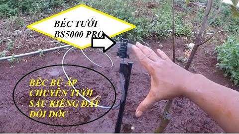 TƯỚI SẦU RIÊNG BÙ ÁP ĐẤT ĐỒI DỐC BẰNG BÉC B5000 PRO