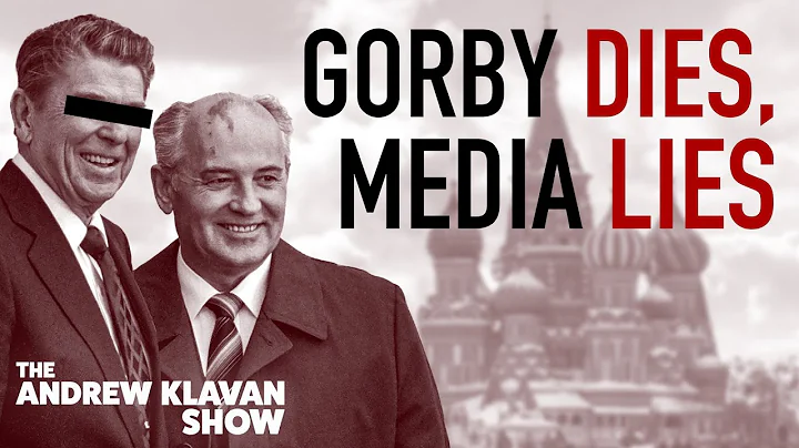 Gorby Dies, Media Lies |Ep. 1095