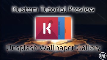 Kustom Tutorial Preview - Unsplash Wallpaper Gallery