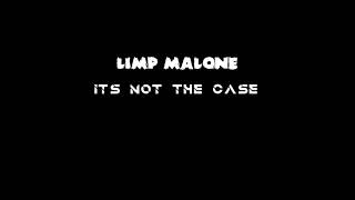 Limp Malone - It's Not The Case