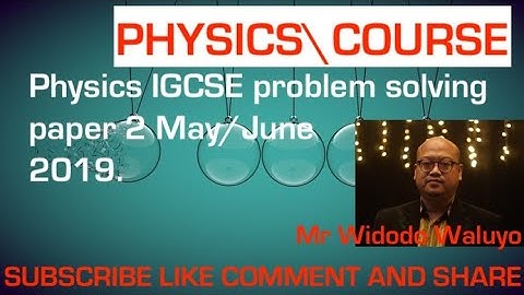 Physics IGCSE problem solving paper 2 May/June 2019.