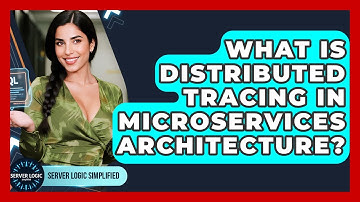 What Is Distributed Tracing In Microservices Architecture? - Server Logic Simplified
