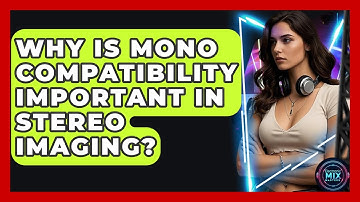 Why Is Mono Compatibility Important In Stereo Imaging? - Electronic Mix Masters