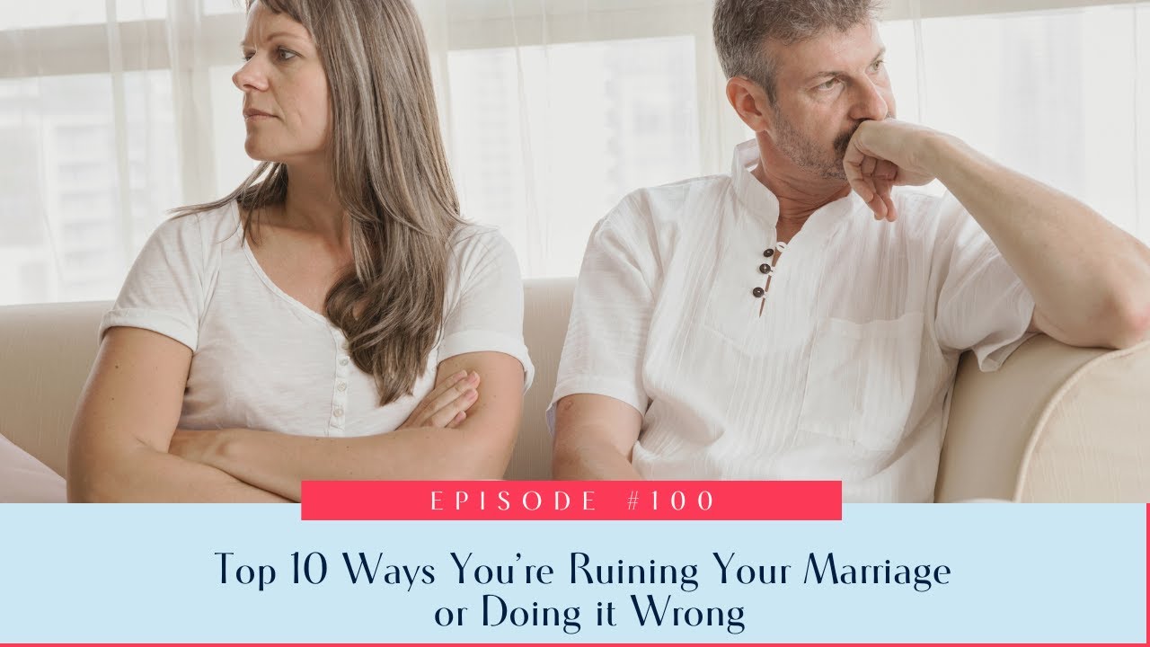 100 Top 10 Ways You're Ruining Your Marriage or Doing it Wrong The