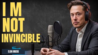 Elon Musk: I'm Not as Invincible as They Think - I Need You