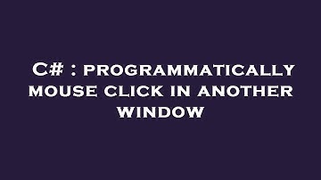 C# : programmatically mouse click in another window