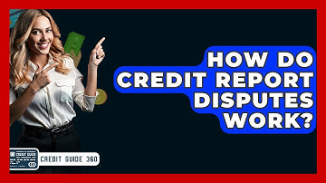 How Do Credit Report Disputes Work? - CreditGuide360.com
