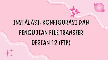 #4 Instalasi, Konfigurasi dan Pengujian File Transfer Debian 12 (FTP)