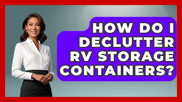 How Do I Declutter RV Storage Containers? - Exploring Campgrounds