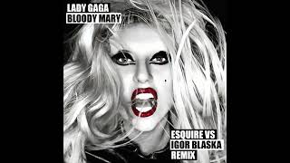 Lady Gaga - Bloody Mary (eSQUIRE vs Igor Blaska Remix) Resimi