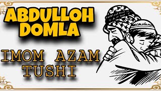 ABDULLOH DOMLA _ IMOM AZAM TUSHI.  |   АБДУЛЛОХ ДОМЛА _ ИМОМ АЗАМ ТУШИ