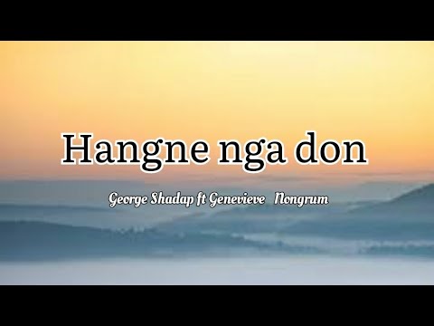 Hangne nga don  George shadap ft Genevieve Nongrum  lyrics khasi song