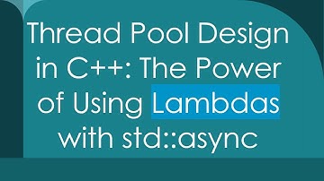 Thread Pool Design in C++: The Power of Using Lambdas with std::async