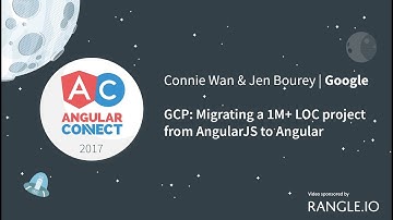 GCP: Migrating a 1M+ LOC project from AngularJS to Angular – Connie Wan & Jen Bourey