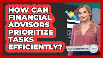How Can Financial Advisors Prioritize Tasks Efficiently?