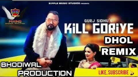 Kill Goriye Dhol mix Punjabi song by GURJ SIDHU