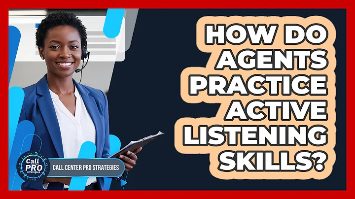 How Do Agents Practice Active Listening Skills?