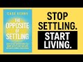 The Opposite of Settling By Case Kenny | Full Audiobook Summary | Stop Settling . Start Living