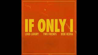 Loud Luxury, Two Friends & Bebe Rexha - If Only I (Powerhitz Radio Edit)
