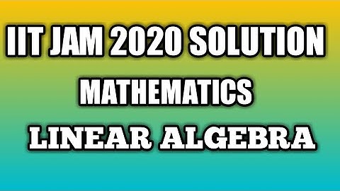 IIT JAM 2020 MATHS SOLUTION|| linear algebra