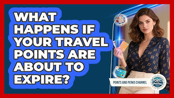 What Happens If Your Travel Points Are About To Expire? - Points and Perks Channel