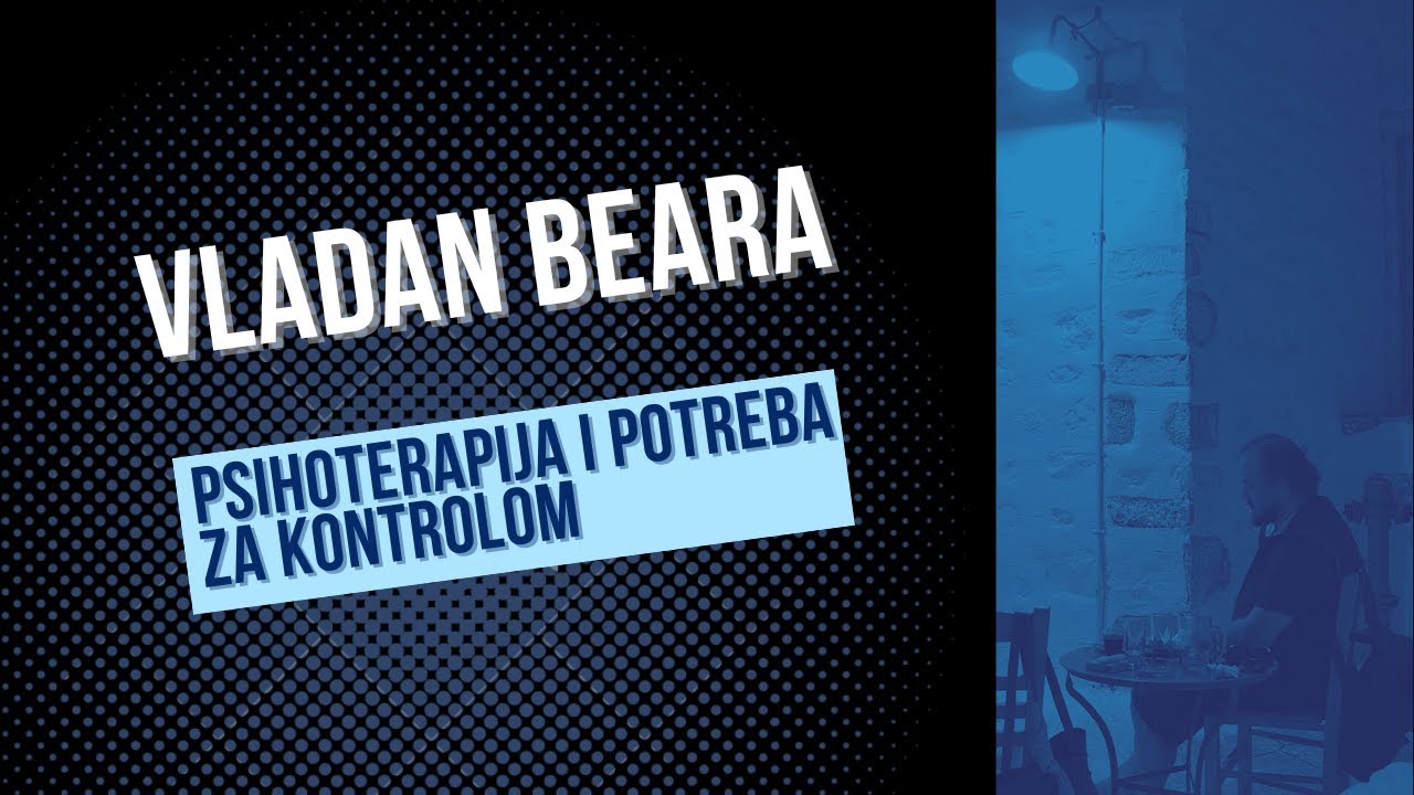 Vladan Beara - Psihoterapija i potreba za kontrolom